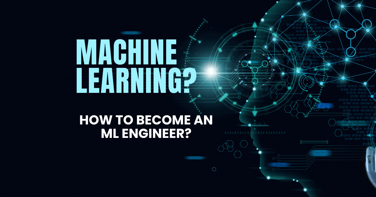 What is Machine Learning? How to Become an ML Engineer